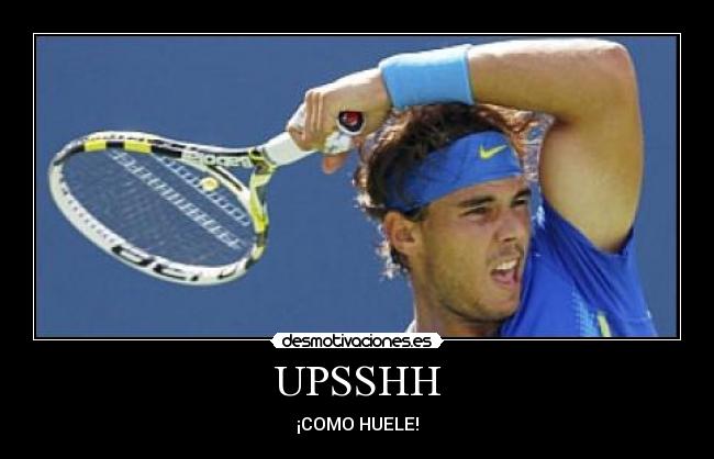 UPSSHH - ¡COMO HUELE!