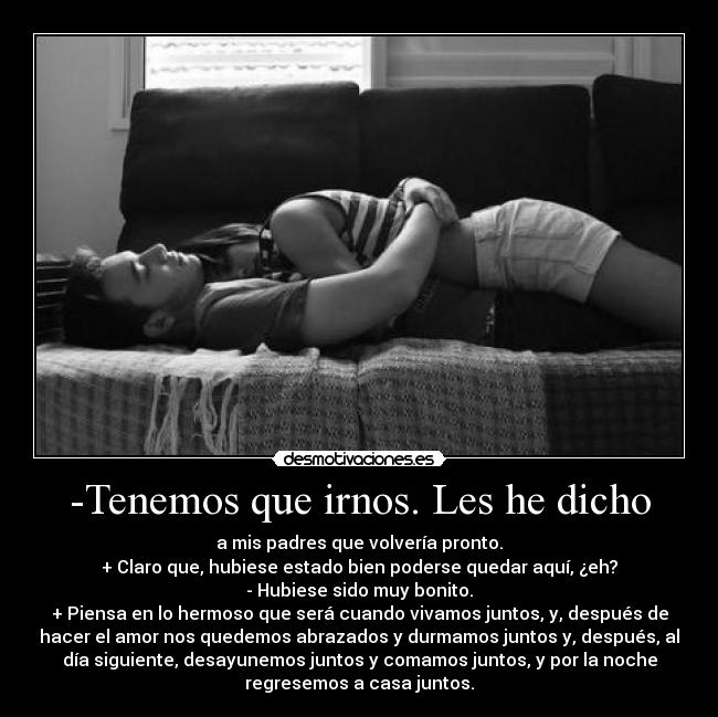 -Tenemos que irnos. Les he dicho -