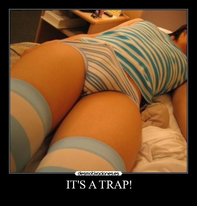 ITS A TRAP! - 