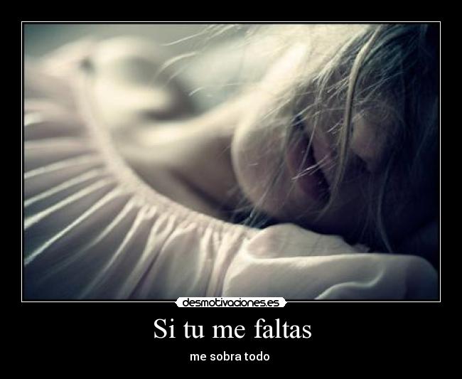 Si tu me faltas - me sobra todo