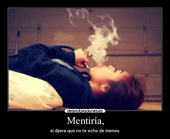 Mentiría, -