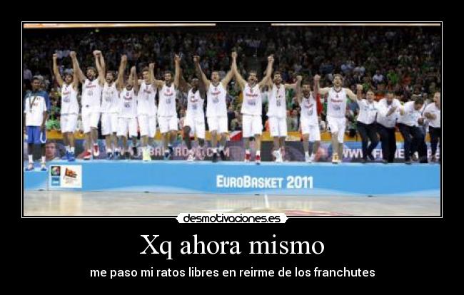 Xq ahora mismo - me paso mi ratos libres en reirme de los franchutes