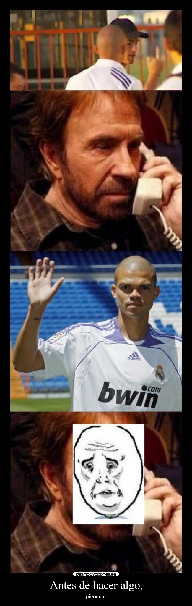 Antes de hacer algo, - piénsalo.