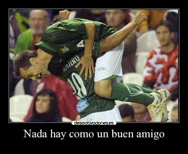 Nada hay como un buen amigo -