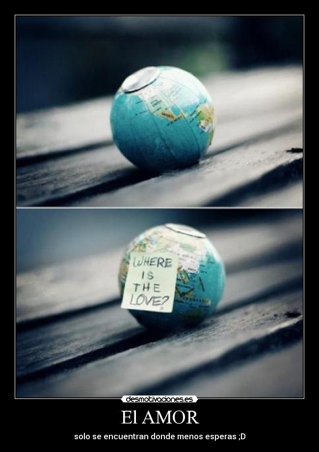El AMOR - solo se encuentran donde menos esperas ;D