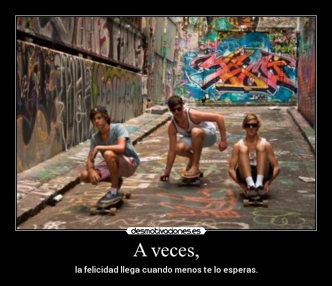 A veces, -