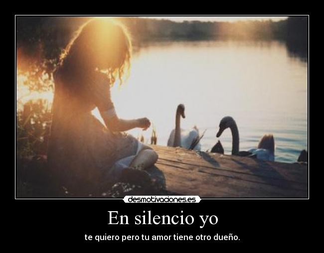 En silencio yo - te quiero pero tu amor tiene otro dueño.