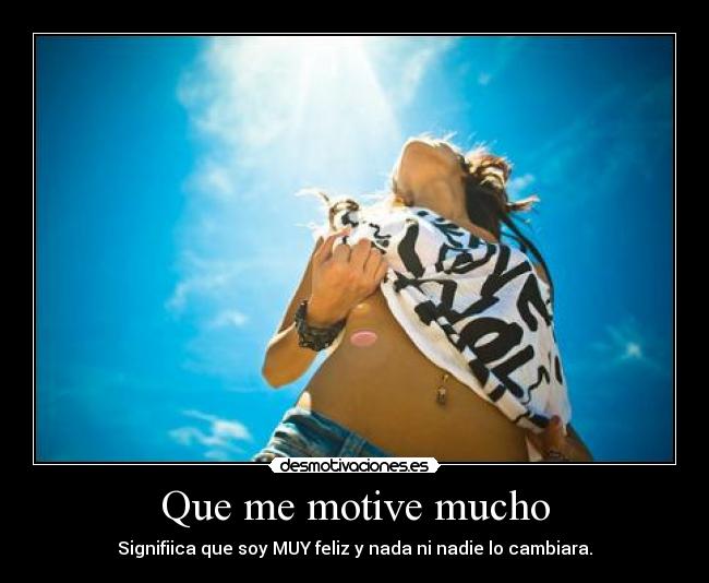 Que me motive mucho -