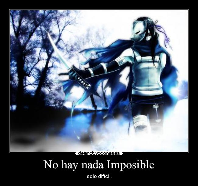 No hay nada Imposible - solo difícil.