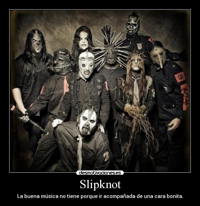 Slipknot - La buena música no tiene porque ir acompañada de una cara bonita.