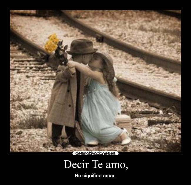 Decir Te amo, - No significa amar..