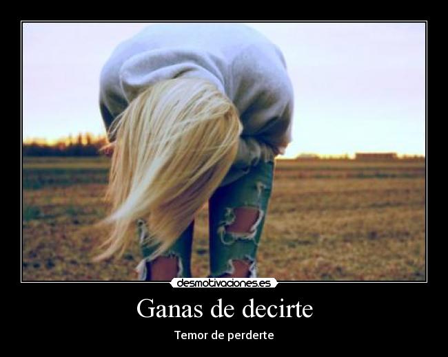 Ganas de decirte - Temor de perderte