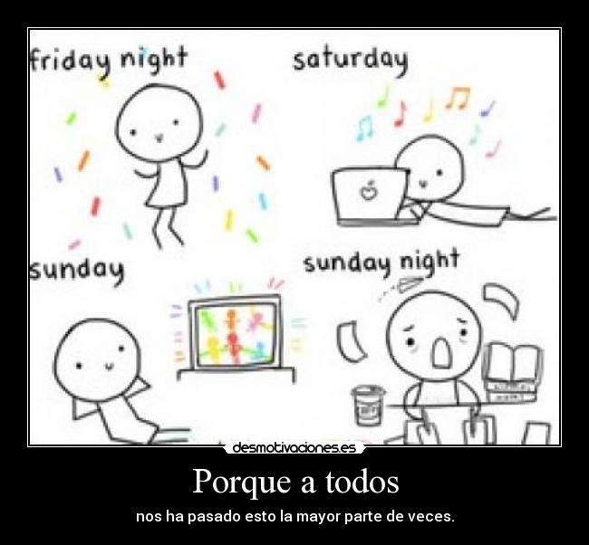 Porque a todos - nos ha pasado esto la mayor parte de veces.