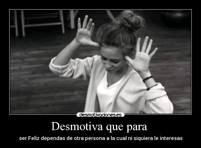 Desmotiva que para -