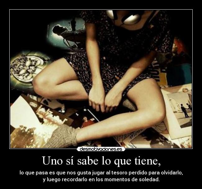 Uno sí sabe lo que tiene, - 