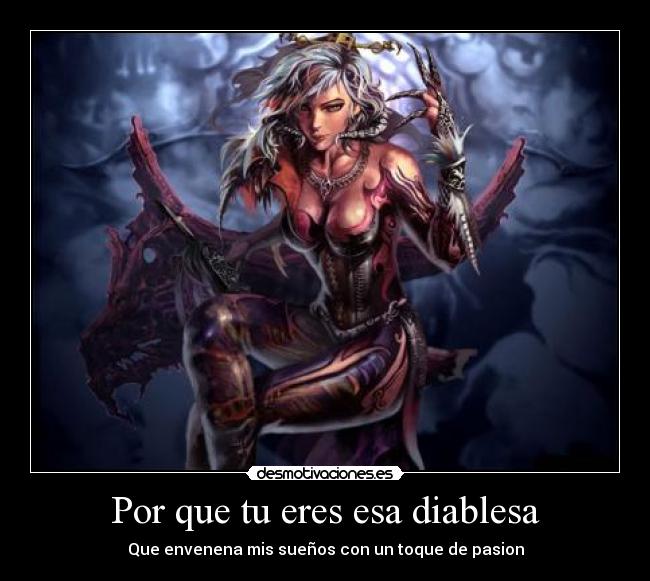 Por que tu eres esa diablesa - Que envenena mis sueños con un toque de pasion