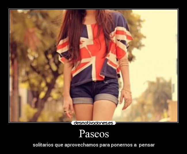 Paseos - solitarios que aprovechamos para ponernos a  pensar