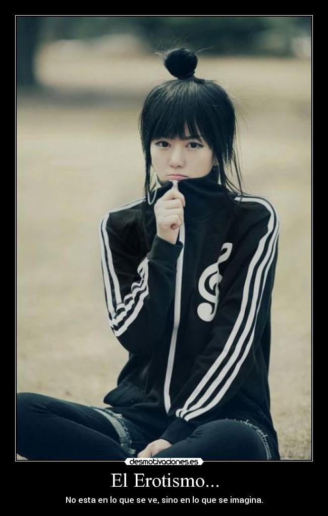 El Erotismo... - No esta en lo que se ve, sino en lo que se imagina.