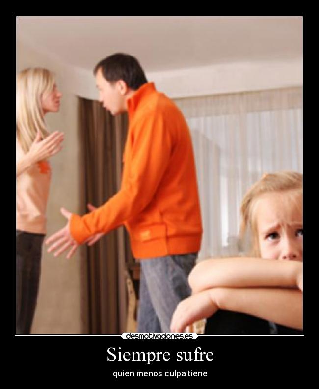 Siempre sufre - quien menos culpa tiene