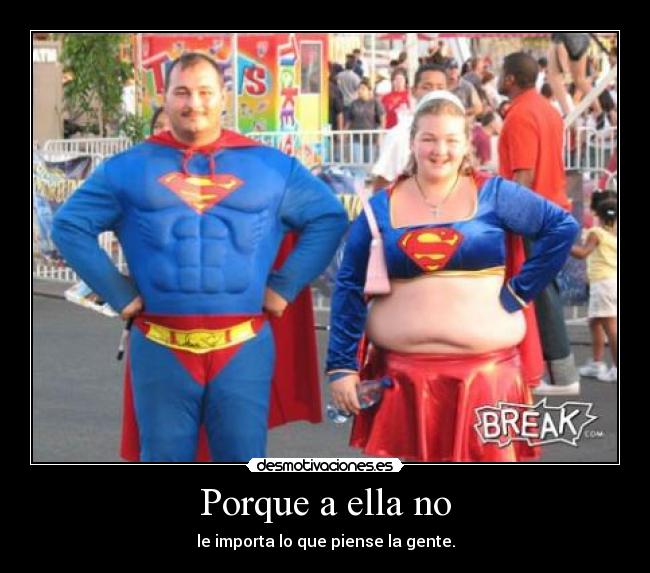 Porque a ella no - le importa lo que piense la gente.