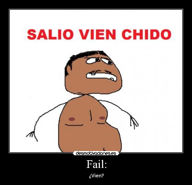 Fail: - ¿Vien?