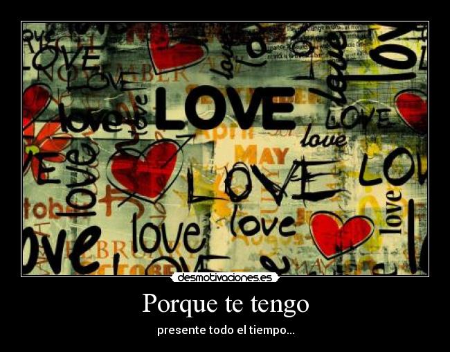 Porque te tengo - presente todo el tiempo...