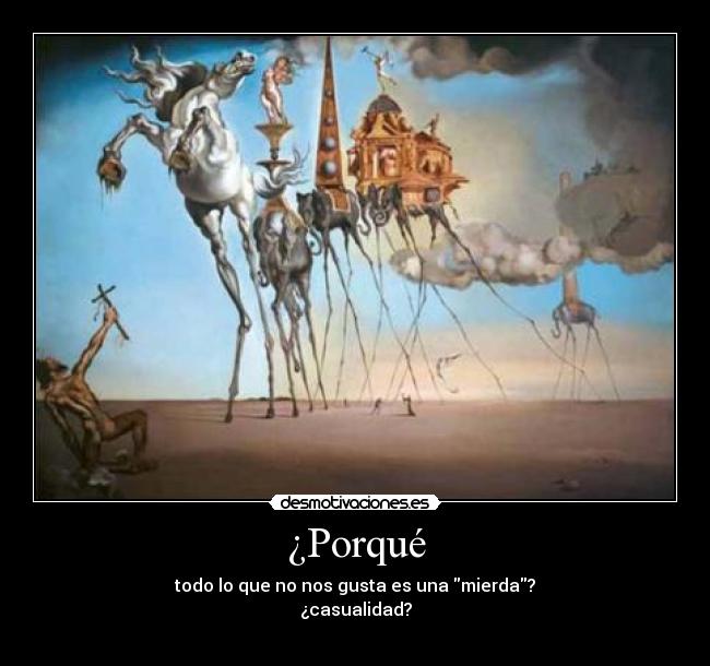 ¿Porqué - todo lo que no nos gusta es una mierda?
¿casualidad?