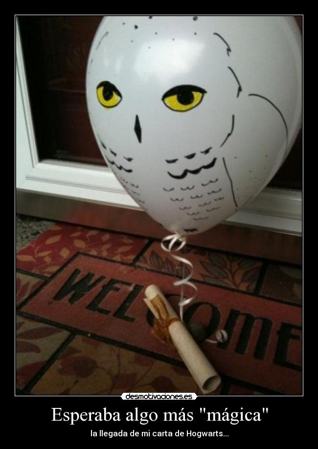 Esperaba algo más mágica - la llegada de mi carta de Hogwarts...