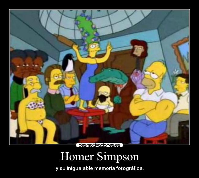 Homer Simpson - y su inigualable memoria fotográfica.