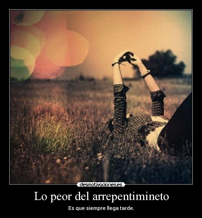 Lo peor del arrepentimineto -