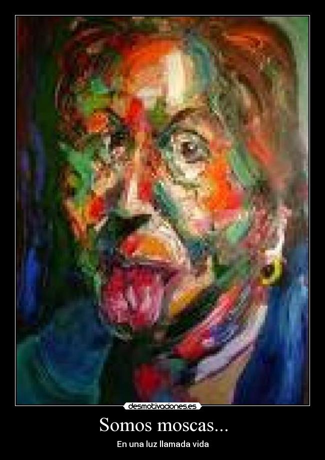 Somos moscas... - En una luz llamada vida