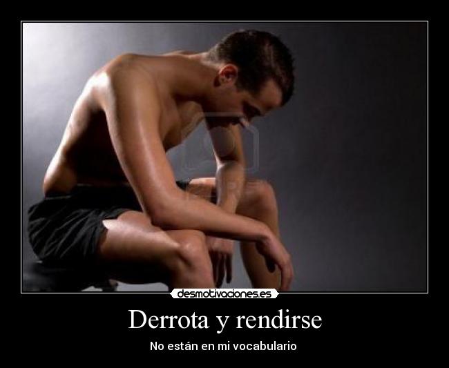Derrota y rendirse - No están en mi vocabulario 