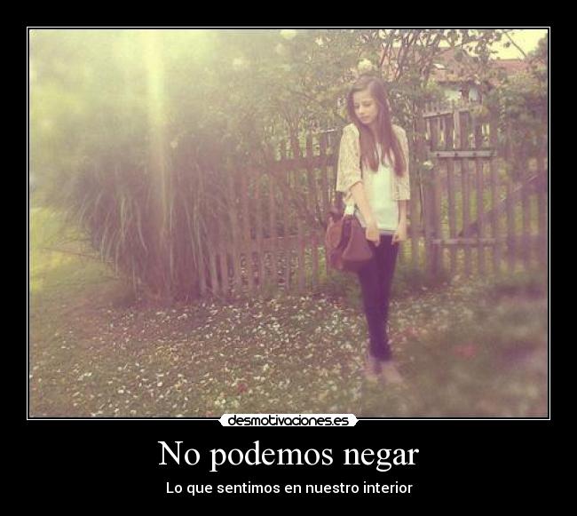 No podemos negar - Lo que sentimos en nuestro interior