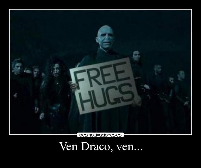 Ven Draco, ven... -