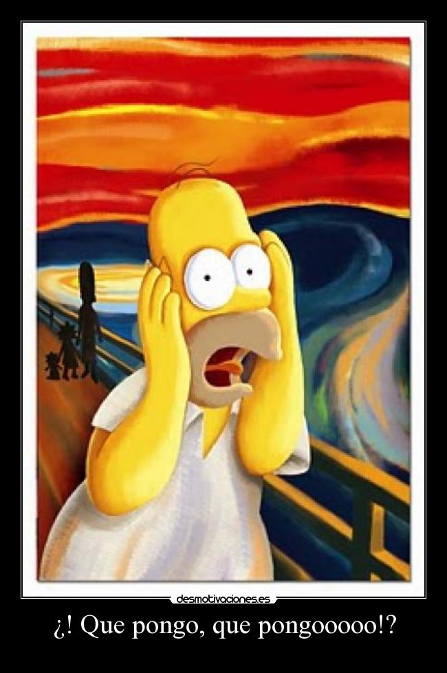 ¿! Que pongo, que pongooooo!? - 