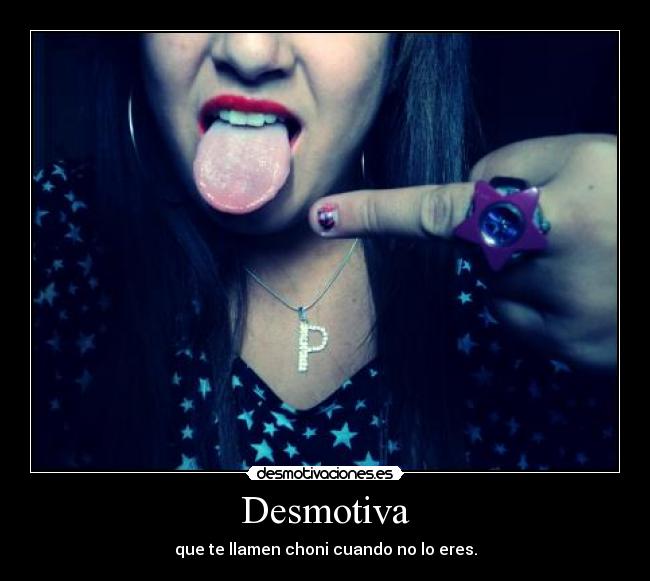 Desmotiva - que te llamen choni cuando no lo eres.