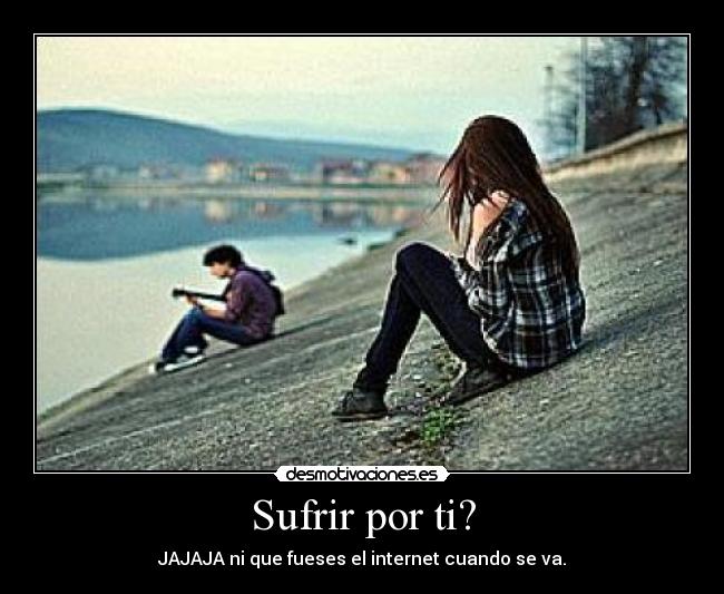 Sufrir por ti? -