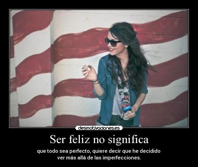 Ser feliz no significa -