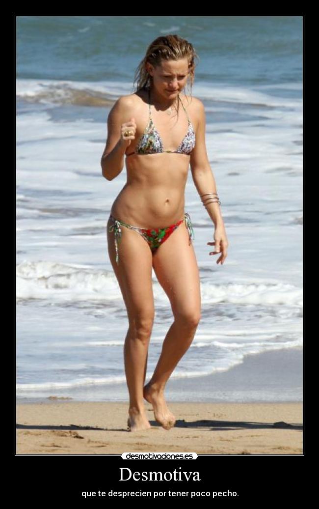 Desmotiva - que te desprecien por tener poco pecho.