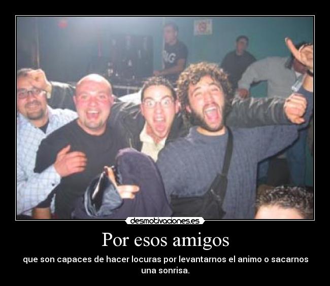 Por esos amigos -