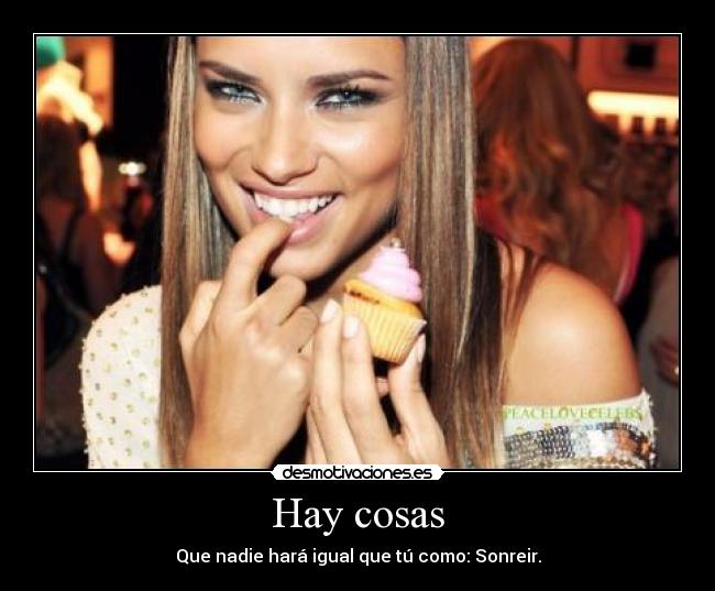 Hay cosas - Que nadie hará igual que tú como: Sonreir.