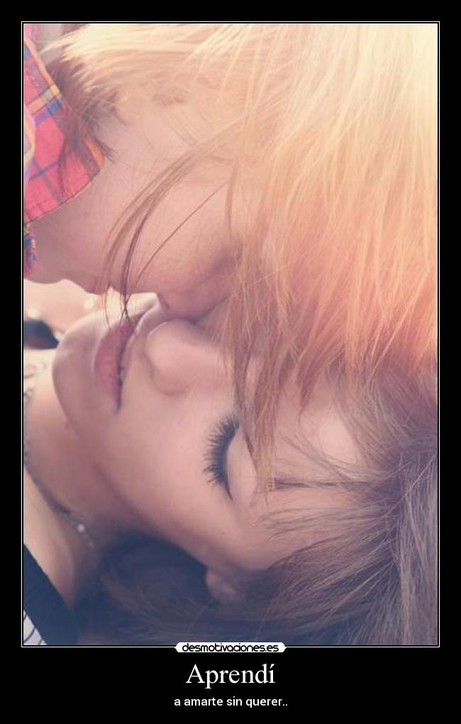 Aprendí - a amarte sin querer..♥