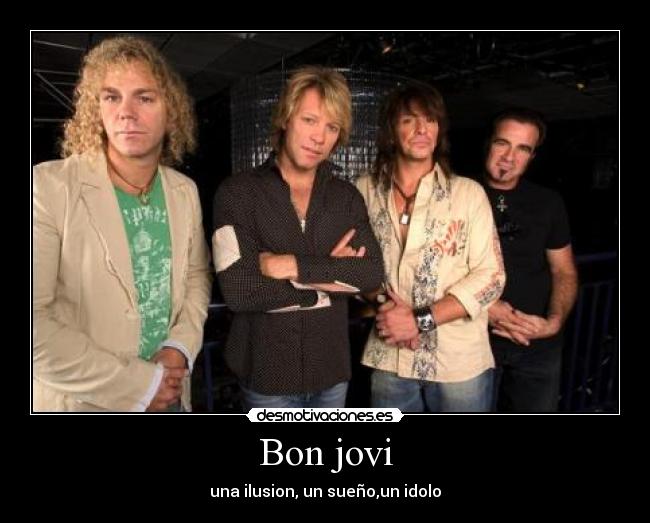 Bon jovi - una ilusion, un sueño,un idolo