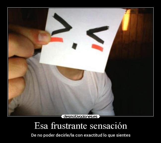 Esa frustrante sensación -