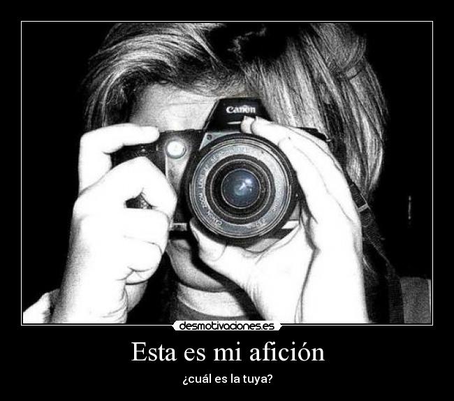 Esta es mi afición - ¿cuál es la tuya?