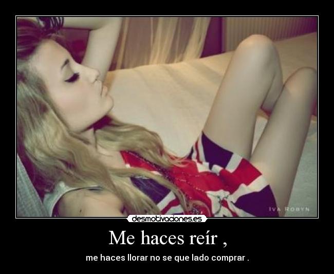 Me haces reír , -