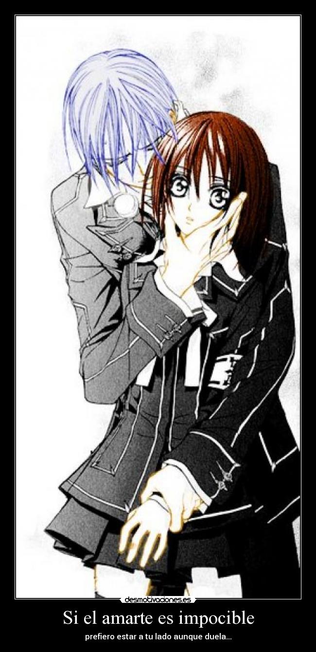 Si el amarte es impocible - prefiero estar a tu lado aunque duela...