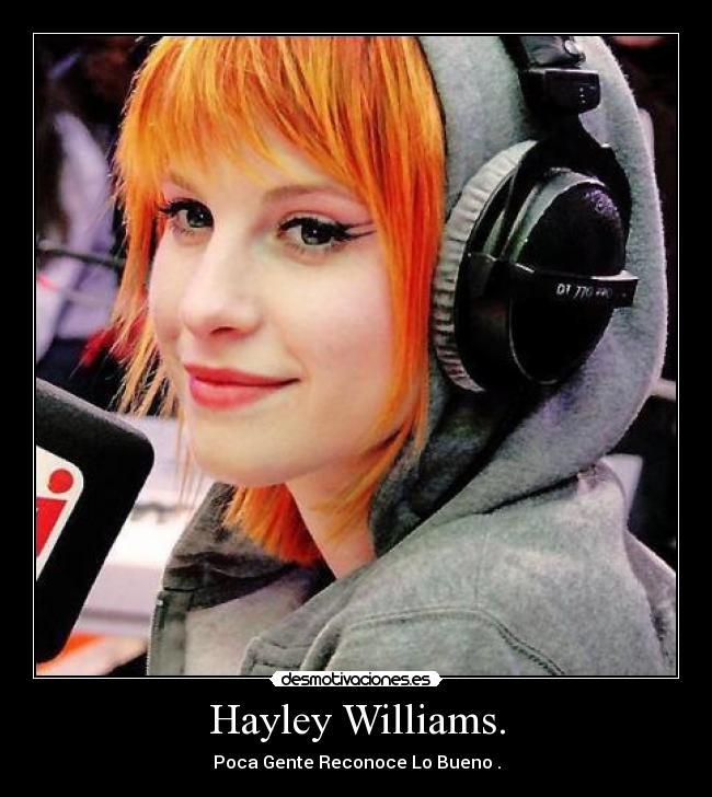 Hayley Williams. - Poca Gente Reconoce Lo Bueno .