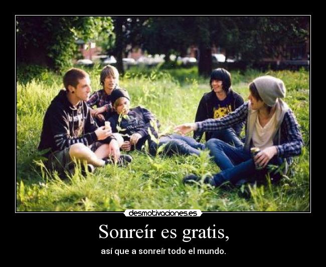 Sonreír es gratis, -