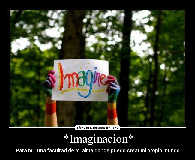 *Imaginacion* -